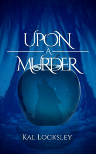 Dark fantasy mystery book cover for Upon a Murder by Kal Locksley. Features a lone tracker with a wolf Familiar, a bloodied dagger, gothic castle, and flying crow. Magic, murder, and intrigue in a high fantasy world.